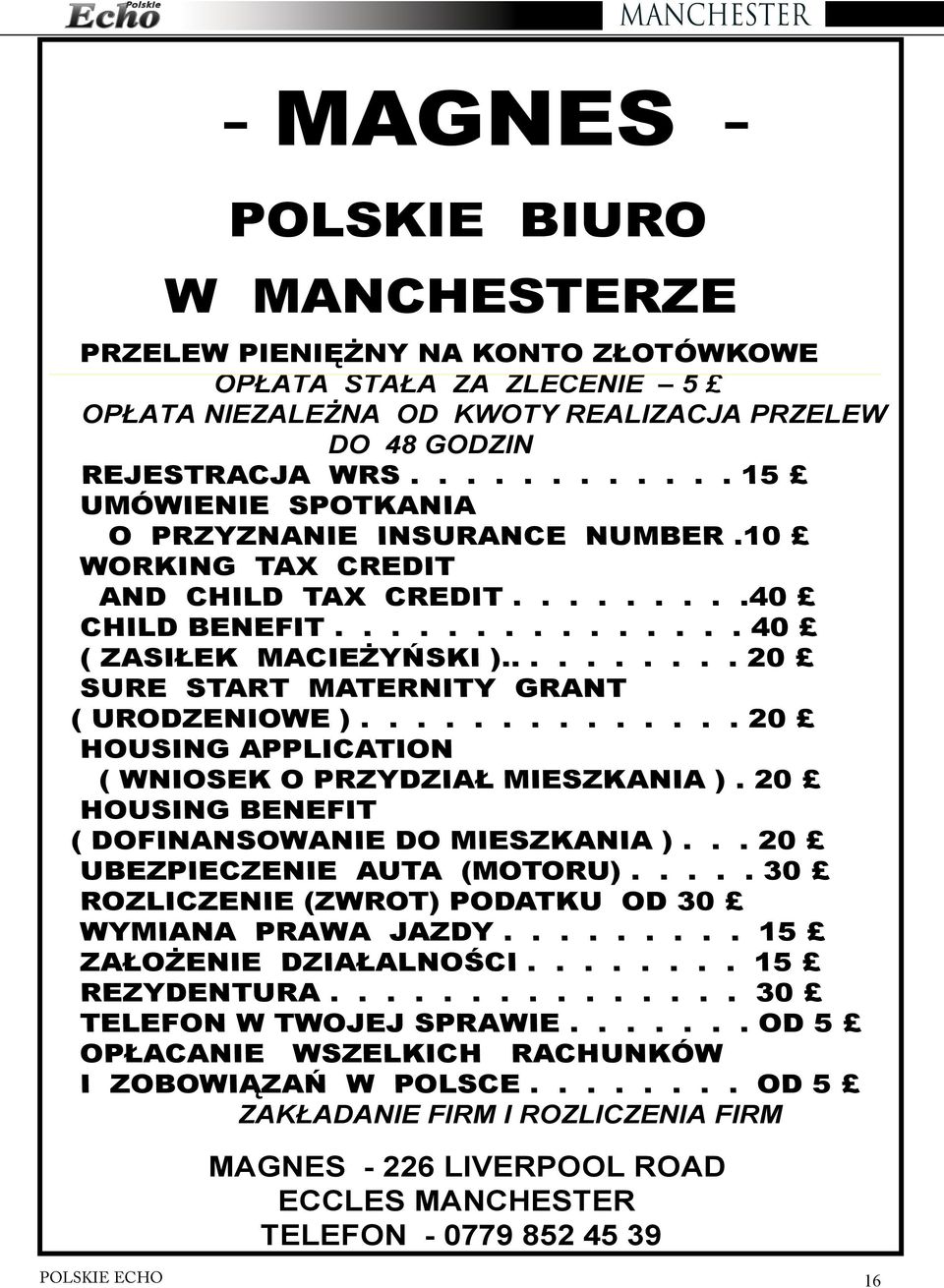 ......... 20 SURE START MATERNITY GRANT ( URODZENIOWE ).............. 20 HOUSING APPLICATION ( WNIOSEK O PRZYDZIAŁ MIESZKANIA ). 20 HOUSING BENEFIT ( DOFINANSOWANIE DO MIESZKANIA ).