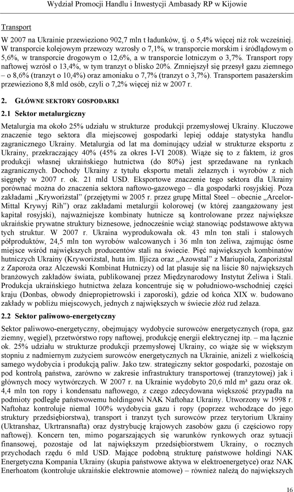 Transport ropy naftowej wzrósł o 13,4%, w tym tranzyt o blisko 20%. Zmniejszył się przesył gazu ziemnego o 8,6% (tranzyt o 10,4%) oraz amoniaku o 7,7% (tranzyt o 3,7%).