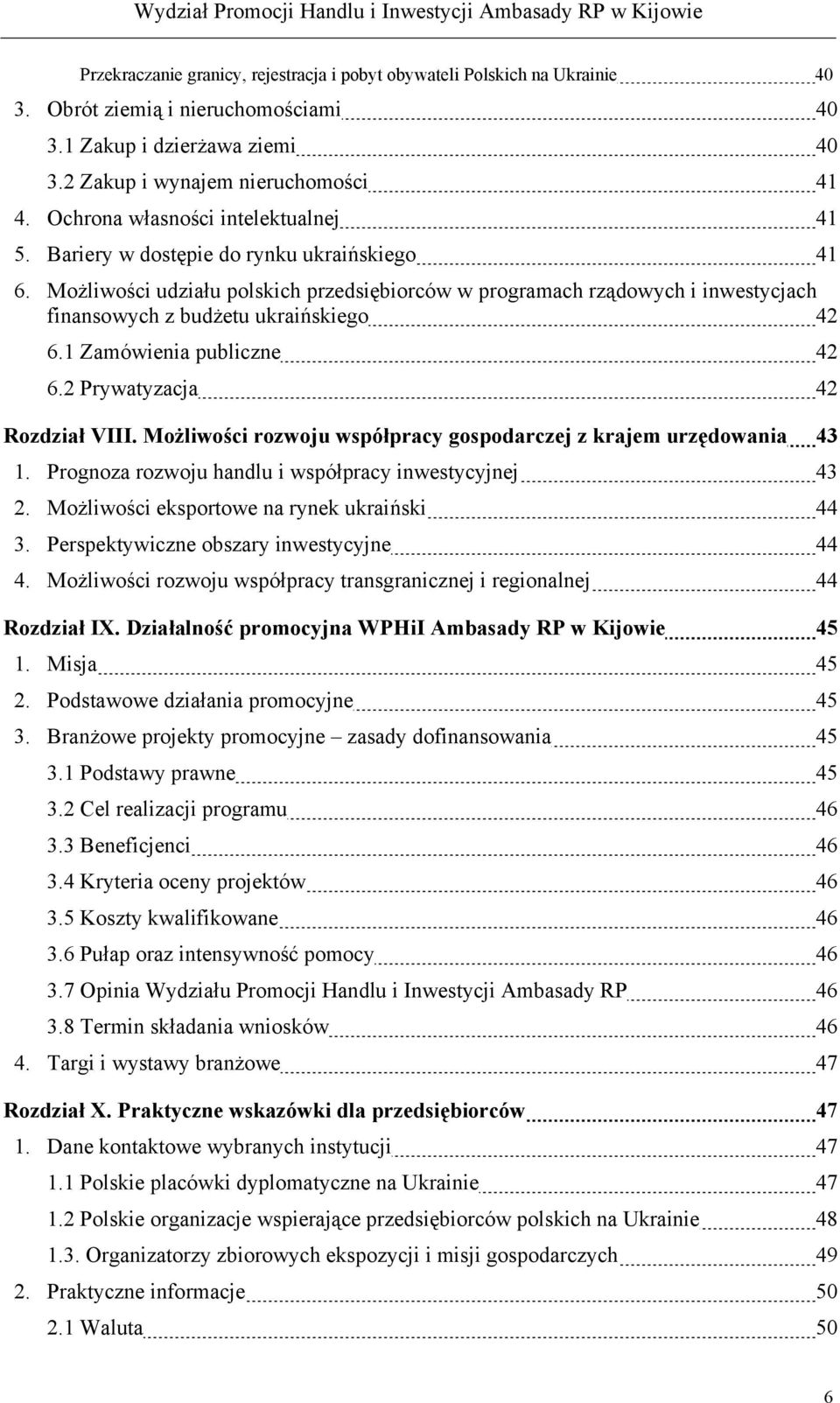 Możliwości udziału polskich przedsiębiorców w programach rządowych i inwestycjach finansowych z budżetu ukraińskiego 42 6.1 Zamówienia publiczne 42 6.2 Prywatyzacja 42 Rozdział VIII.