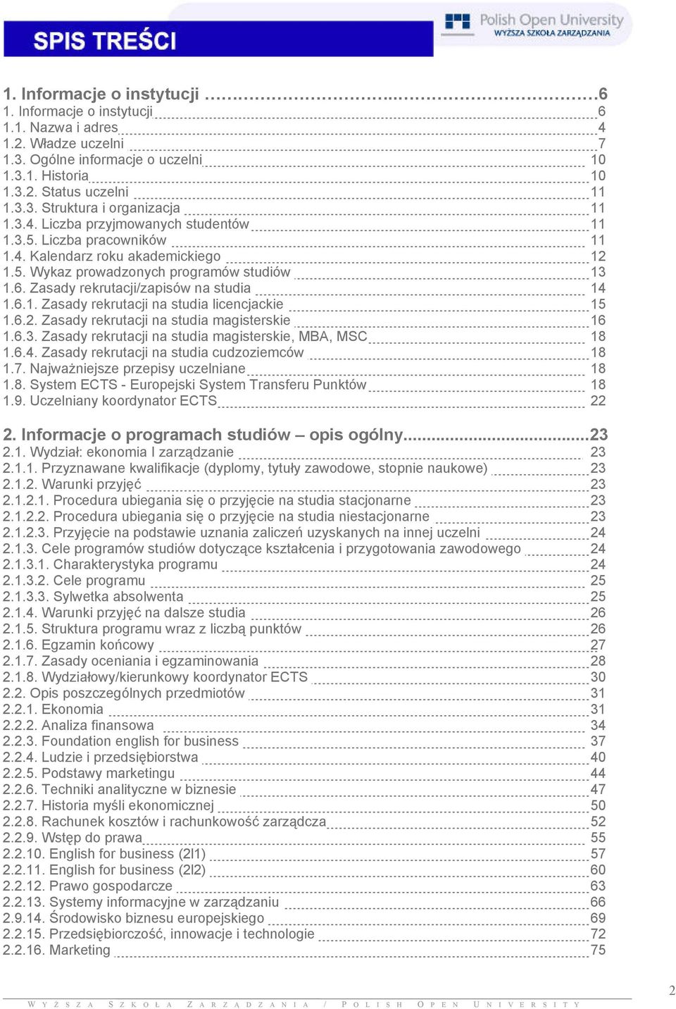 6.2. Zasady rekrutacji na studia magisterskie 16 1.6.3. Zasady rekrutacji na studia magisterskie, MBA, MSC 18 1.6.4. Zasady rekrutacji na studia cudzoziemców 18 1.7.