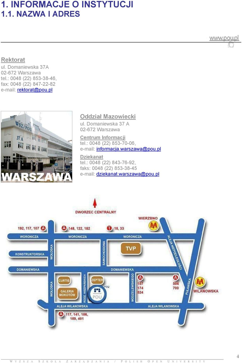 Domaniewska 37 A 02-672 Warszawa Centrum Informacji tel.: 0048 (22) 853-70-06, e-mail: informacja.