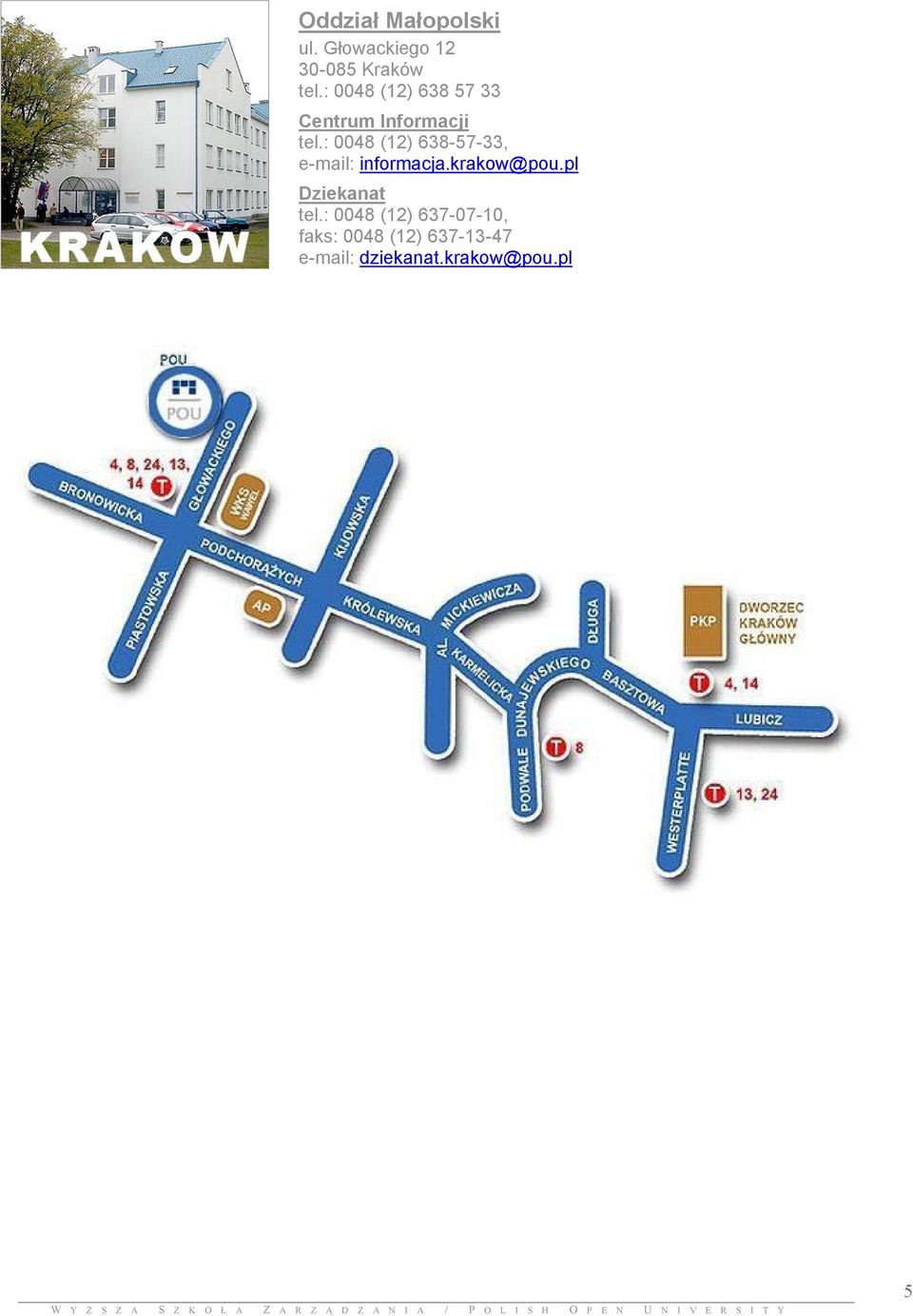 : 0048 (12) 638-57-33, e-mail: informacja.krakow@pou.