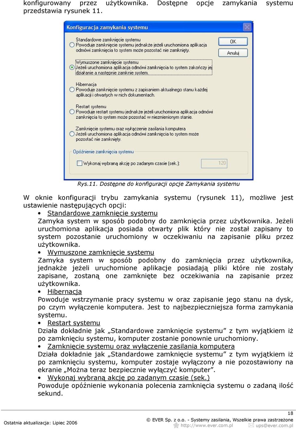 Dostępne do konfiguracji opcje Zamykania systemu W oknie konfiguracji trybu zamykania systemu (rysunek 11), moŝliwe jest ustawienie następujących opcji: Standardowe zamknięcie systemu Zamyka system w