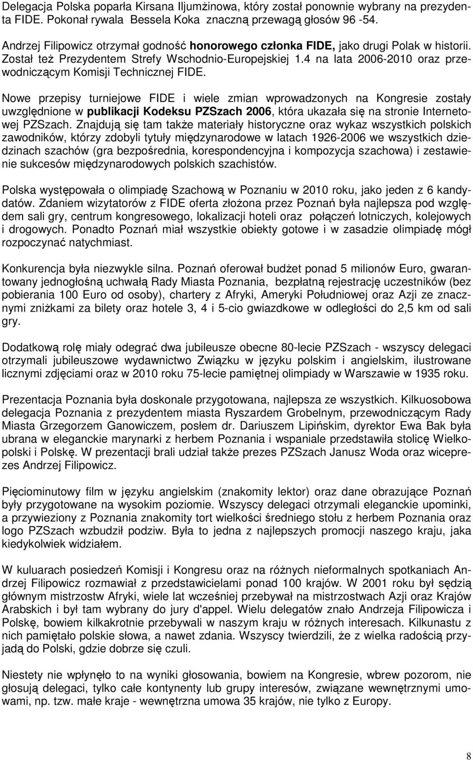 4 na lata 2006-2010 oraz przewodniczącym Komisji Technicznej FIDE.