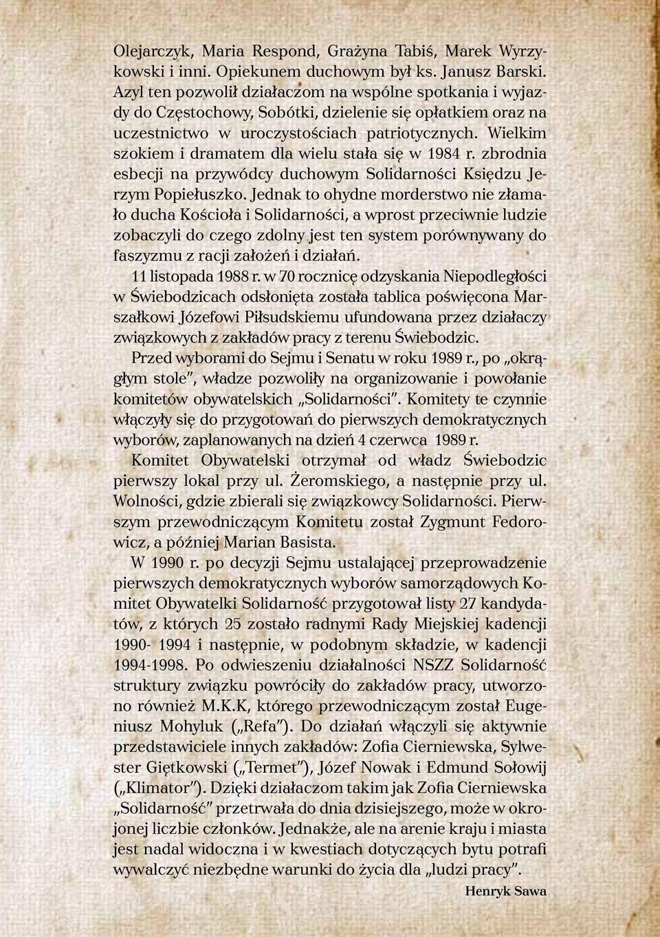 Wielkim szokiem i dramatem dla wielu stała się w 1984 r. zbrodnia esbecji na przywódcy duchowym Solidarności Księdzu Jerzym Popiełuszko.