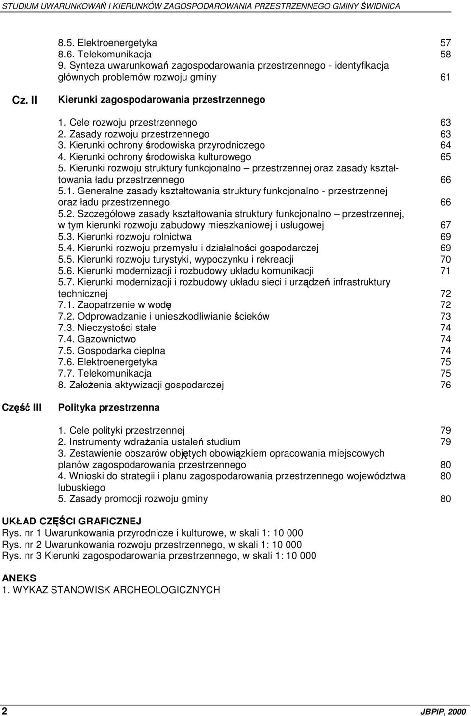 Kierunki ochrony środowiska kulturowego 65 5. Kierunki rozwoju struktury funkcjonalno przestrzennej oraz zasady kształtowania ładu przestrzennego 66 5.1.