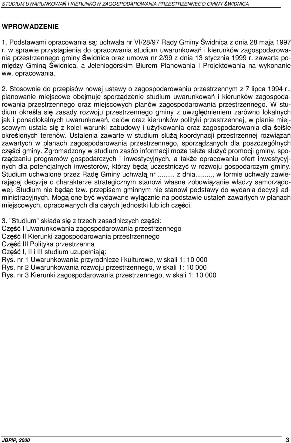 zawarta pomiędzy Gminą Świdnica, a Jeleniogórskim Biurem Planowania i Projektowania na wykonanie ww. opracowania. 2.