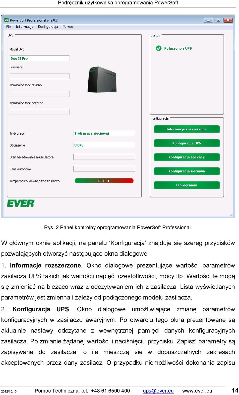 Wartości te mogą się zmieniać na bieżąco wraz z odczytywaniem ich z zasilacza. Lista wyświetlanych parametrów jest zmienna i zależy od podłączonego modelu zasilacza. 2. Konfiguracja UPS.