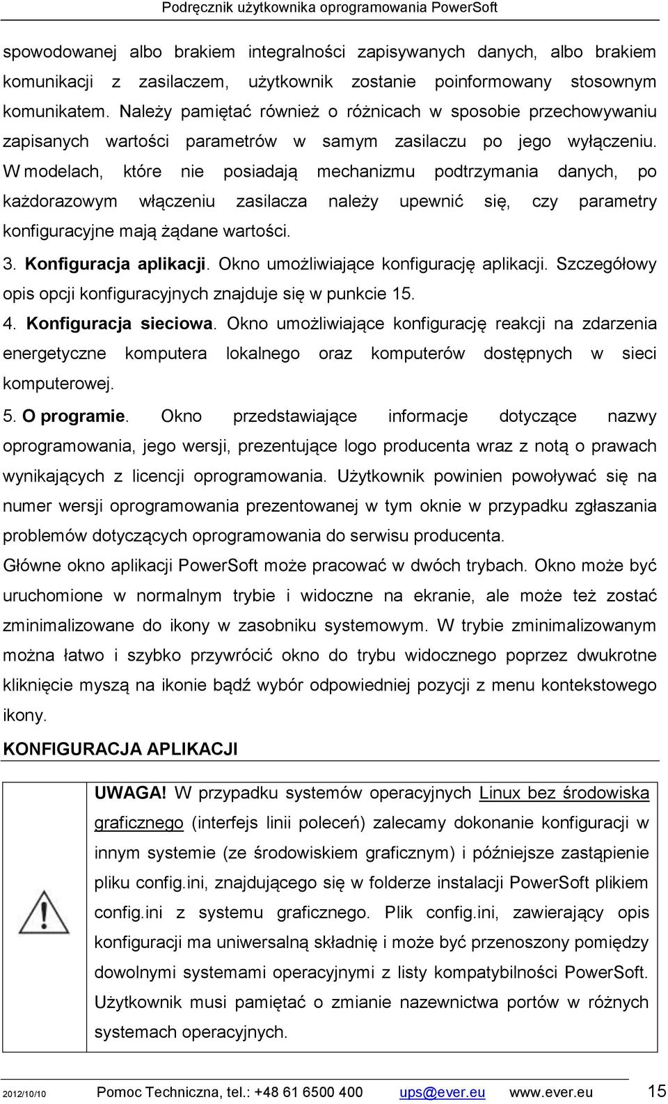 W modelach, które nie posiadają mechanizmu podtrzymania danych, po każdorazowym włączeniu zasilacza należy upewnić się, czy parametry konfiguracyjne mają żądane wartości. 3. Konfiguracja aplikacji.