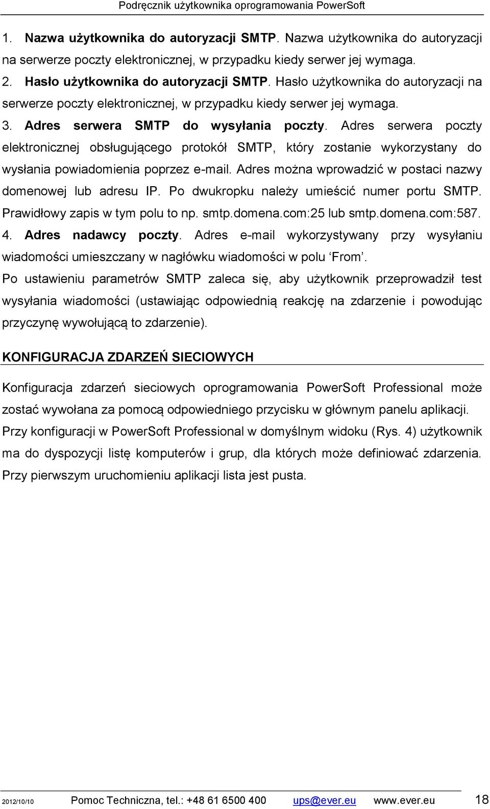 Adres serwera poczty elektronicznej obsługującego protokół SMTP, który zostanie wykorzystany do wysłania powiadomienia poprzez e-mail. Adres można wprowadzić w postaci nazwy domenowej lub adresu IP.