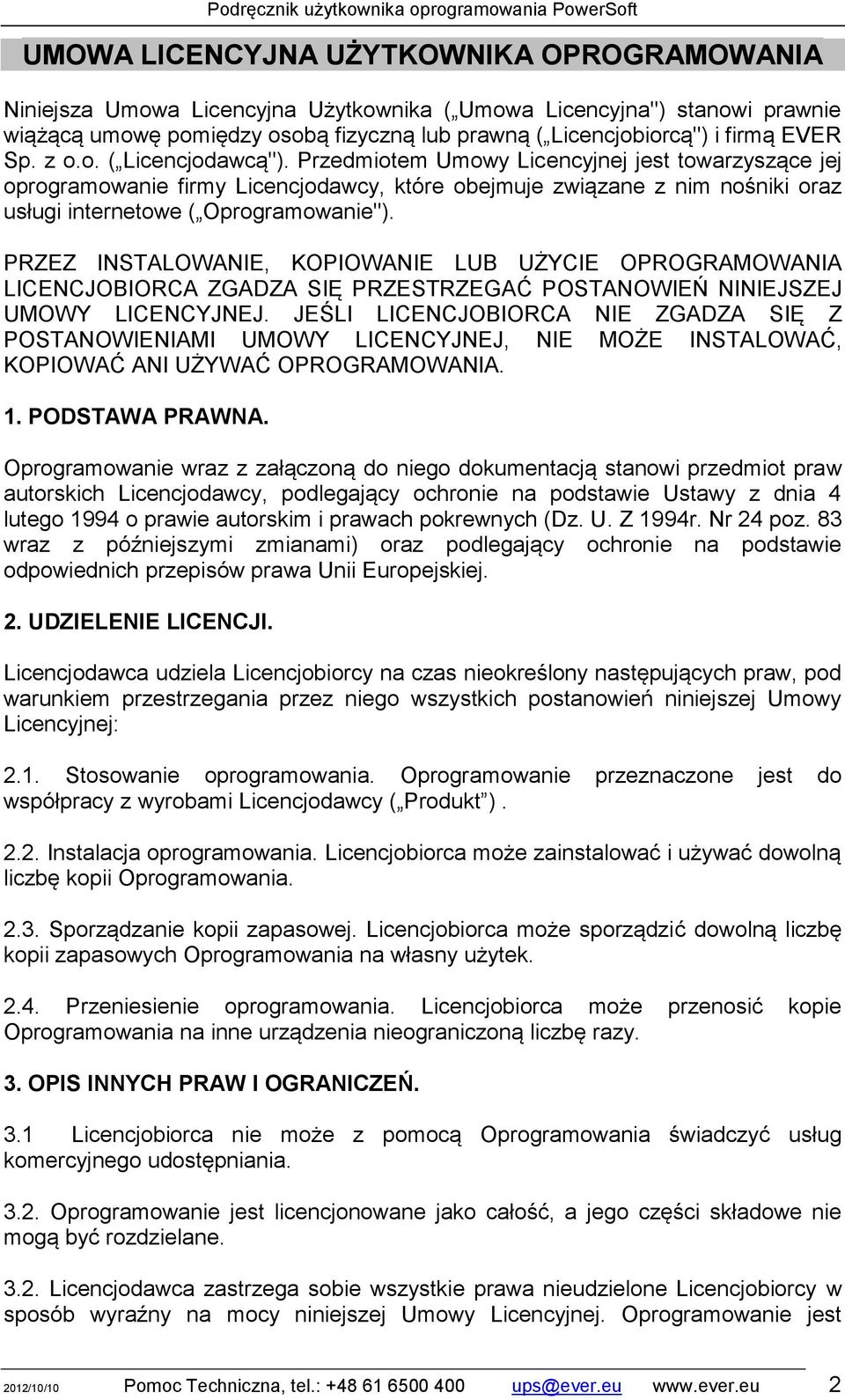 Przedmiotem Umowy Licencyjnej jest towarzyszące jej oprogramowanie firmy Licencjodawcy, które obejmuje związane z nim nośniki oraz usługi internetowe ( Oprogramowanie").