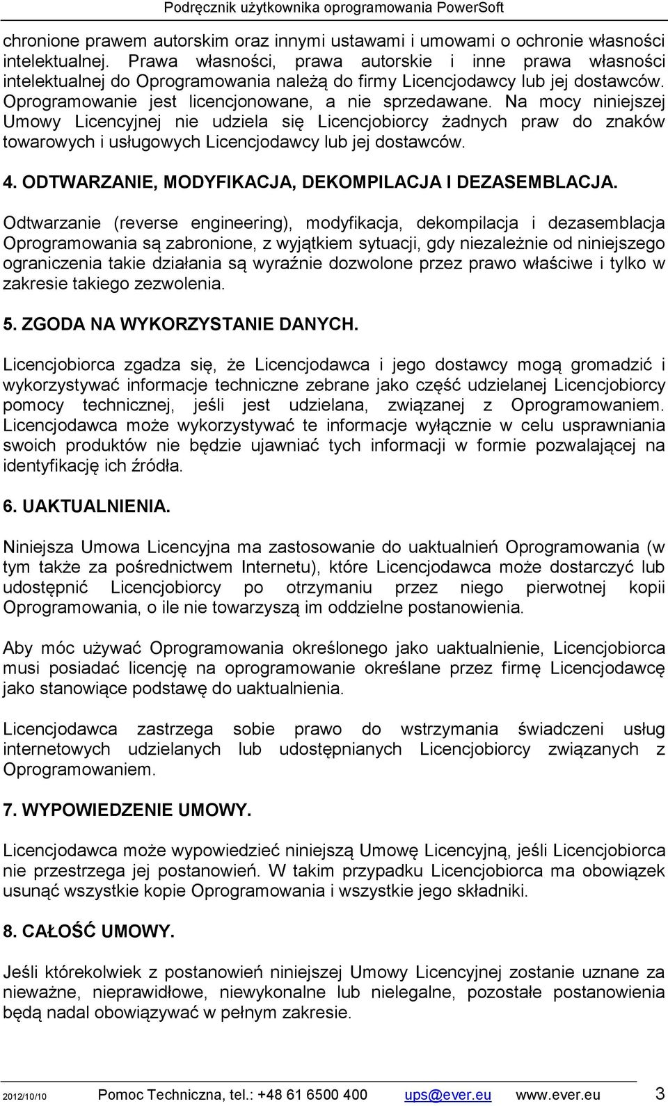 Na mocy niniejszej Umowy Licencyjnej nie udziela się Licencjobiorcy żadnych praw do znaków towarowych i usługowych Licencjodawcy lub jej dostawców. 4.