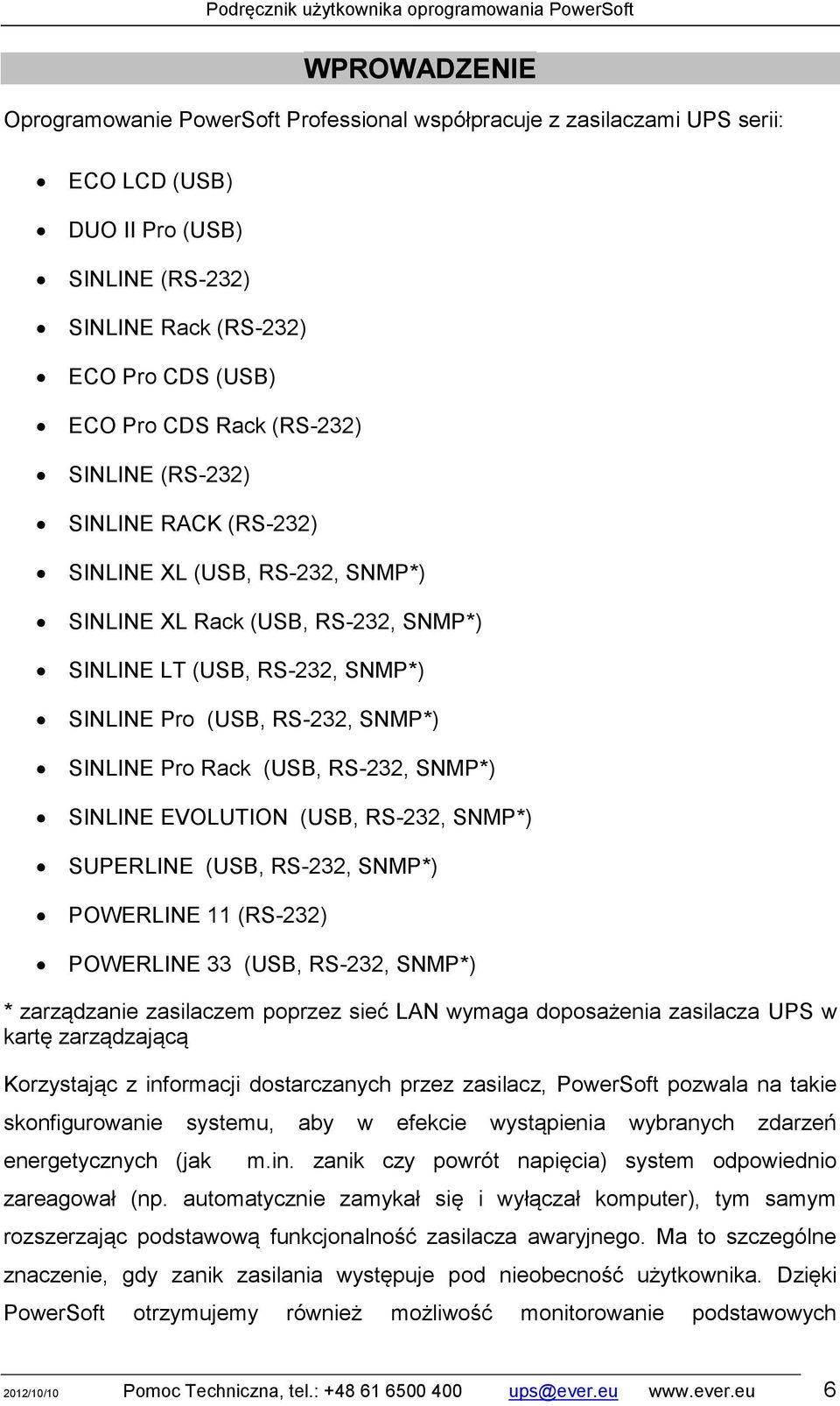(USB, RS-232, SNMP*) SINLINE EVOLUTION (USB, RS-232, SNMP*) SUPERLINE (USB, RS-232, SNMP*) POWERLINE 11 (RS-232) POWERLINE 33 (USB, RS-232, SNMP*) * zarządzanie zasilaczem poprzez sieć LAN wymaga