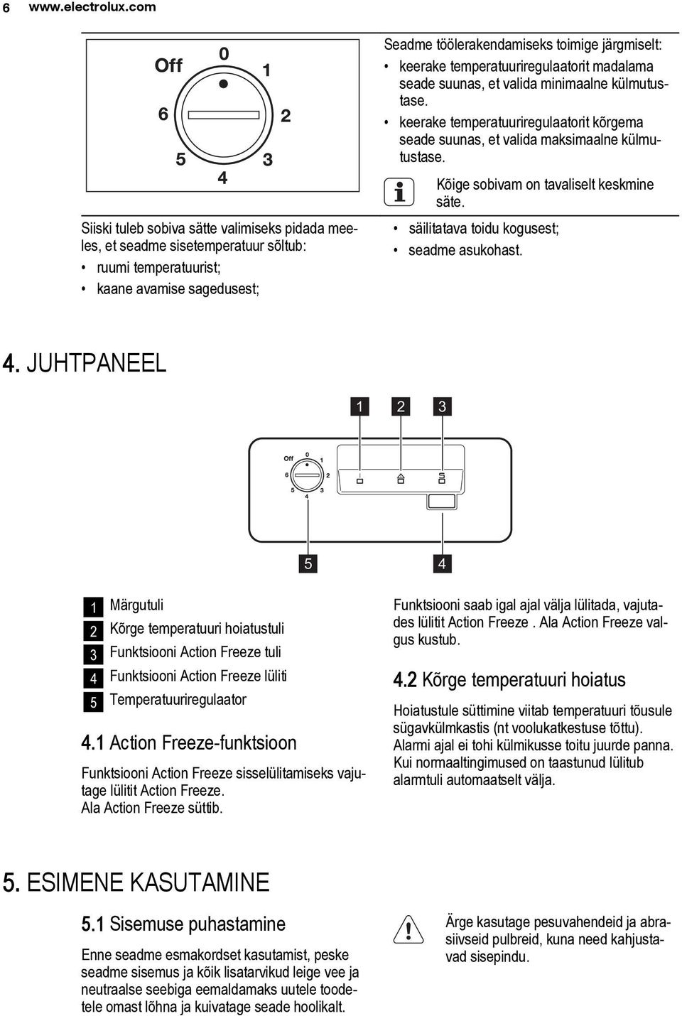 temperatuuriregulaatorit madalama seade suunas, et valida minimaalne külmutustase. keerake temperatuuriregulaatorit kõrgema seade suunas, et valida maksimaalne külmutustase.