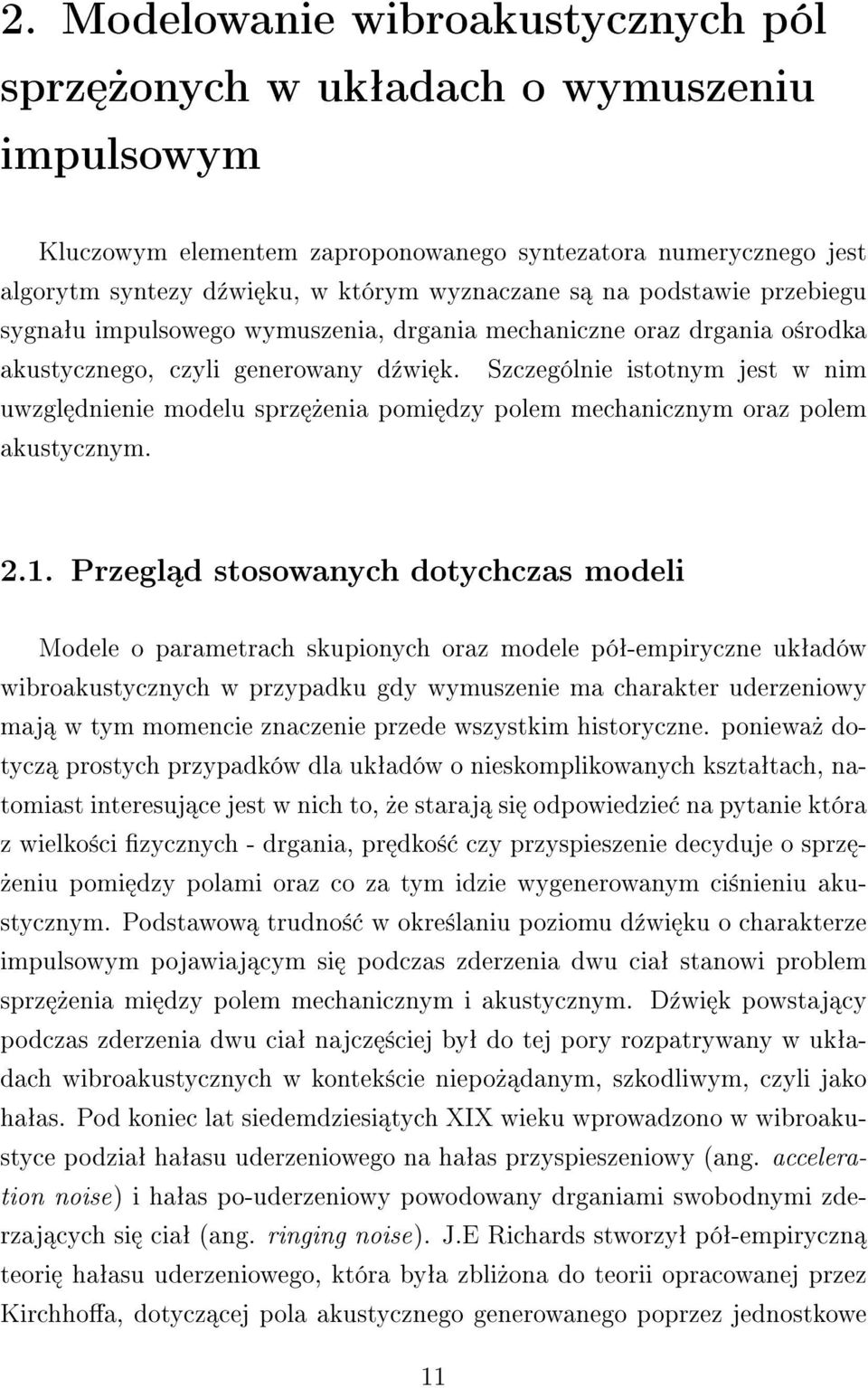 Szczególnie istotnym jest w nim uwzgl dnienie modelu sprz»enia pomi dzy polem mechanicznym oraz polem akustycznym. 2.1.