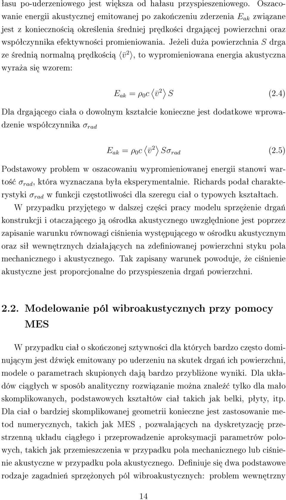 promieniowania. Je»eli du»a powierzchnia S drga ze ±redni normaln pr dko±ci v 2, to wypromieniowana energia akustyczna wyra»a si wzorem: E ak = ρ 0 c v 2 S (2.