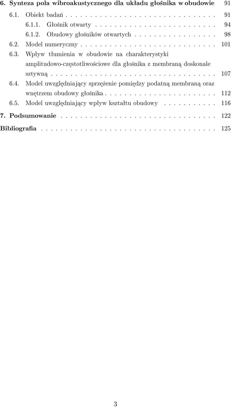 Wpªyw tªumienia w obudowie na charakterystyki amplitudowo-cz stotliwo±ciowe dla gªo±nika z membran doskonale sztywn.................................. 107 6.4.