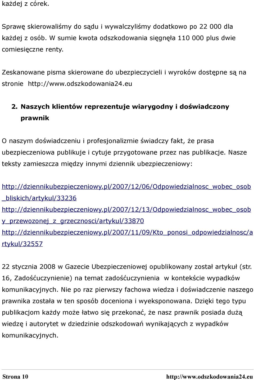 Naszych klientów reprezentuje wiarygodny i doświadczony prawnik O naszym doświadczeniu i profesjonalizmie świadczy fakt, że prasa ubezpieczeniowa publikuje i cytuje przygotowane przez nas publikacje.