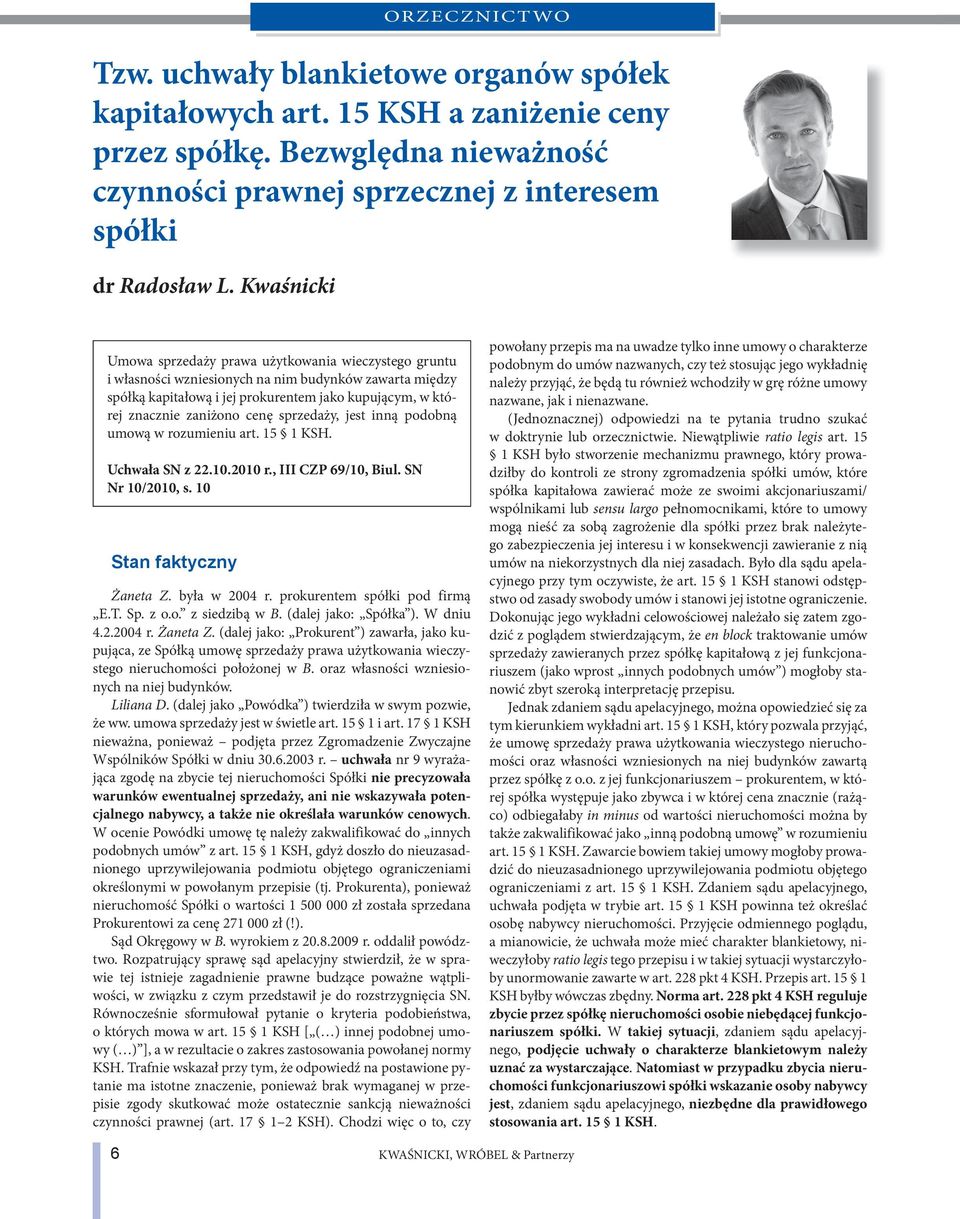 cenę sprzedaży, jest inną podobną umową w rozumieniu art. 15 1 KSH. Uchwała SN z 22.10.2010 r., III CZP 69/10, Biul. SN Nr 10/2010, s. 10 Stan faktyczny Żaneta Z. była w 2004 r.