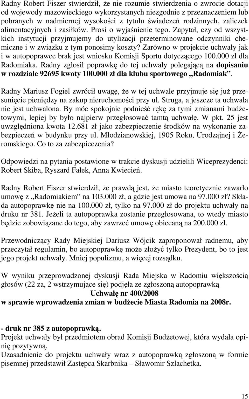 Zapytał, czy od wszystkich instytucji przyjmujemy do utylizacji przeterminowane odczynniki chemiczne i w związku z tym ponosimy koszty?