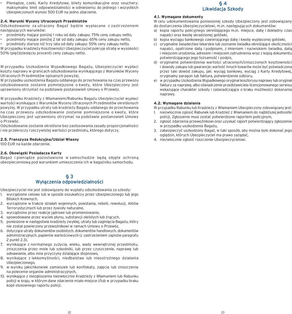 przedmioty mające poniżej 2 lat od daty zakupu: 65% ceny zakupu netto, przedmioty starsze niż trzy lata od daty zakupu: 55% ceny zakupu netto.