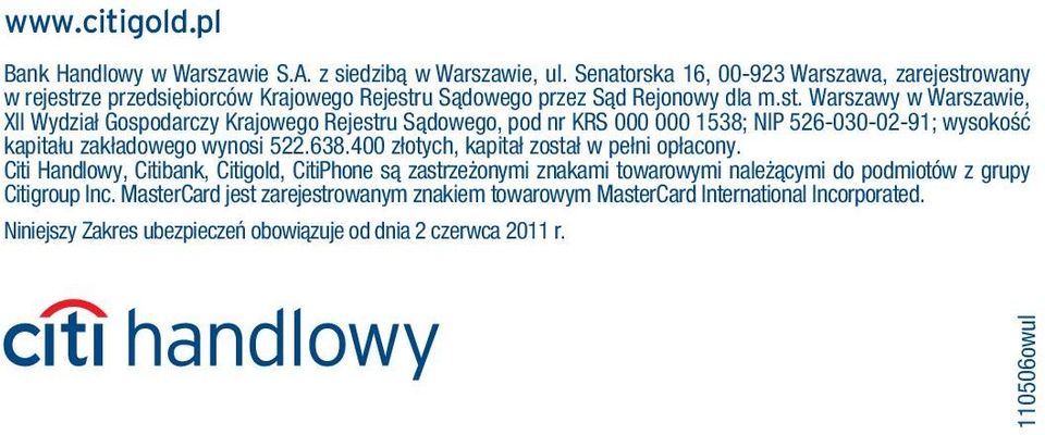 owany w rejestrze przedsiębiorców Krajowego Rejestru Sądowego przez Sąd Rejonowy dla m.st. Warszawy w Warszawie, XII Wydział Gospodarczy Krajowego Rejestru Sądowego, pod nr KRS 000 000 1538; NIP 526-030-02-91; wysokość kapitału zakładowego wynosi 522.