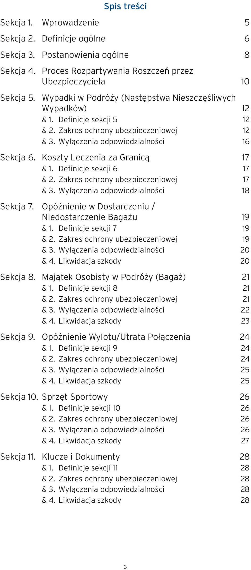 Koszty Leczenia za Granicą 17 & 1. Definicje sekcji 6 17 & 2. Zakres ochrony ubezpieczeniowej 17 & 3. Wyłączenia odpowiedzialności 18 Sekcja 7.