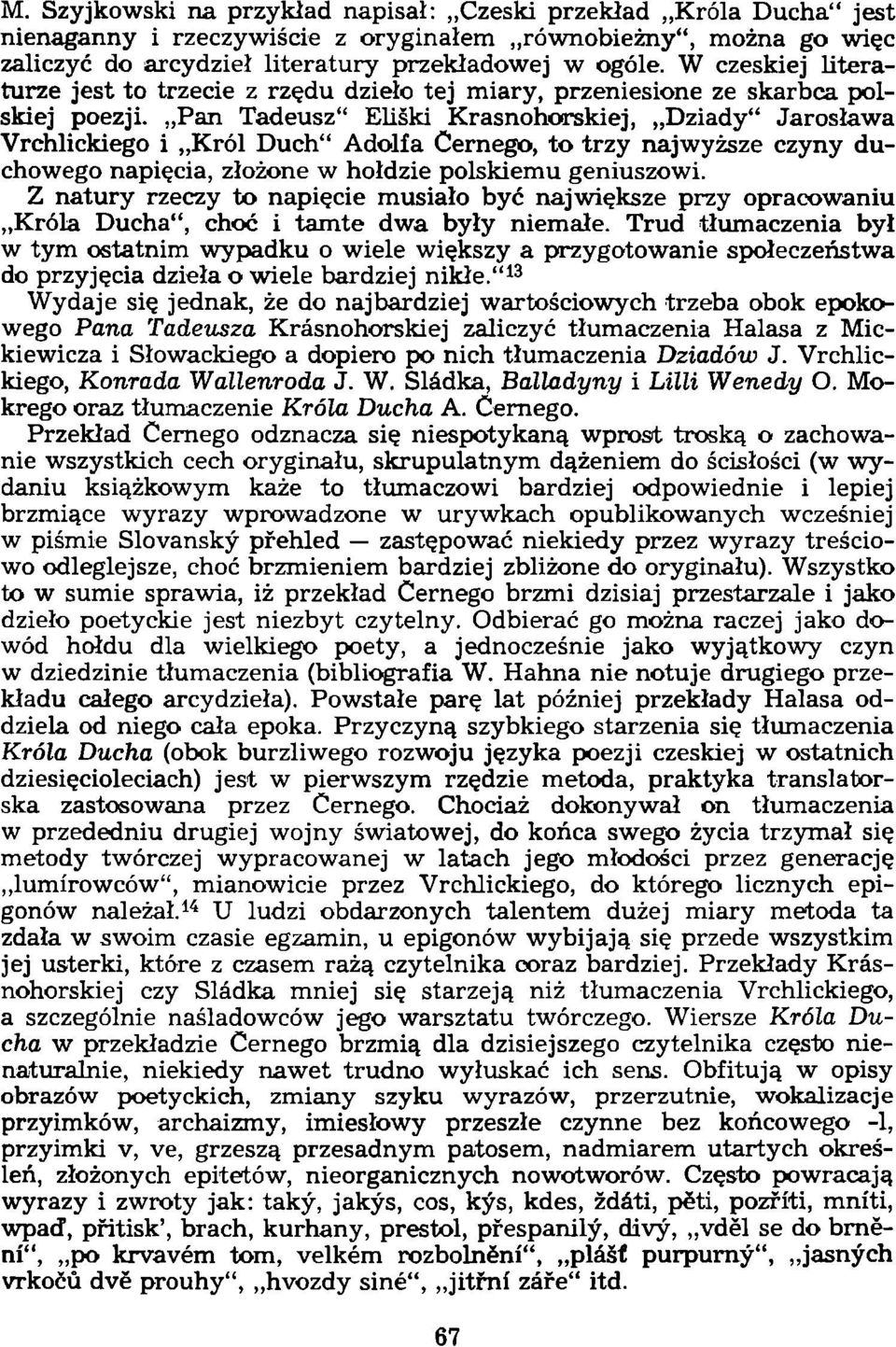 Pan Tadeusz" Eliśki Krasnohorskiej, Dziady" Jarosława Vrchlickiego i Król Duch" Adolfa Cernego, to trzy najwyższe czyny duchowego napięcia, złożone w hołdzie polskiemu geniuszowi.