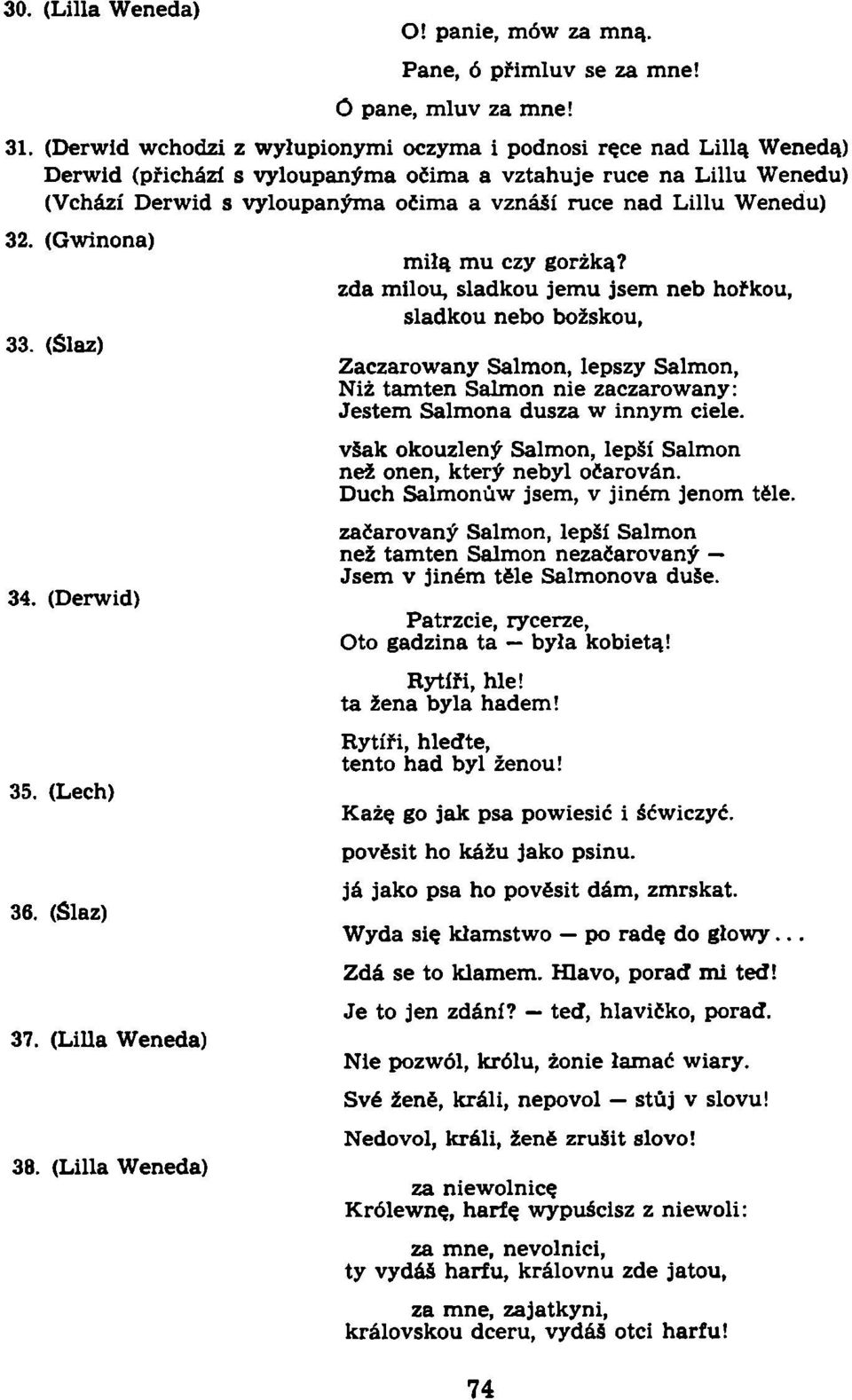 Wenedu) miłą mu czy gorzką? zda milou, sladkou jemu jsem neb hořkou, sladkou nebo božskou, Zaczarowany Salmon, lepszy Salmon, Niž tamten Salmon nie zaczarowany: Jestem Salmona dusza w innym ciele.