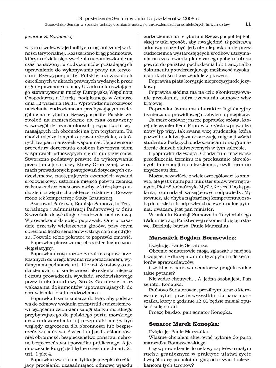 Rozszerzono kr¹g podmiotów, którym udziela siê zezwolenia na zamieszkanie na czas oznaczony, o cudzoziemców posiadaj¹cych uprawnienie do wykonywania pracy na terytorium Rzeczypospolitej Polskiej na