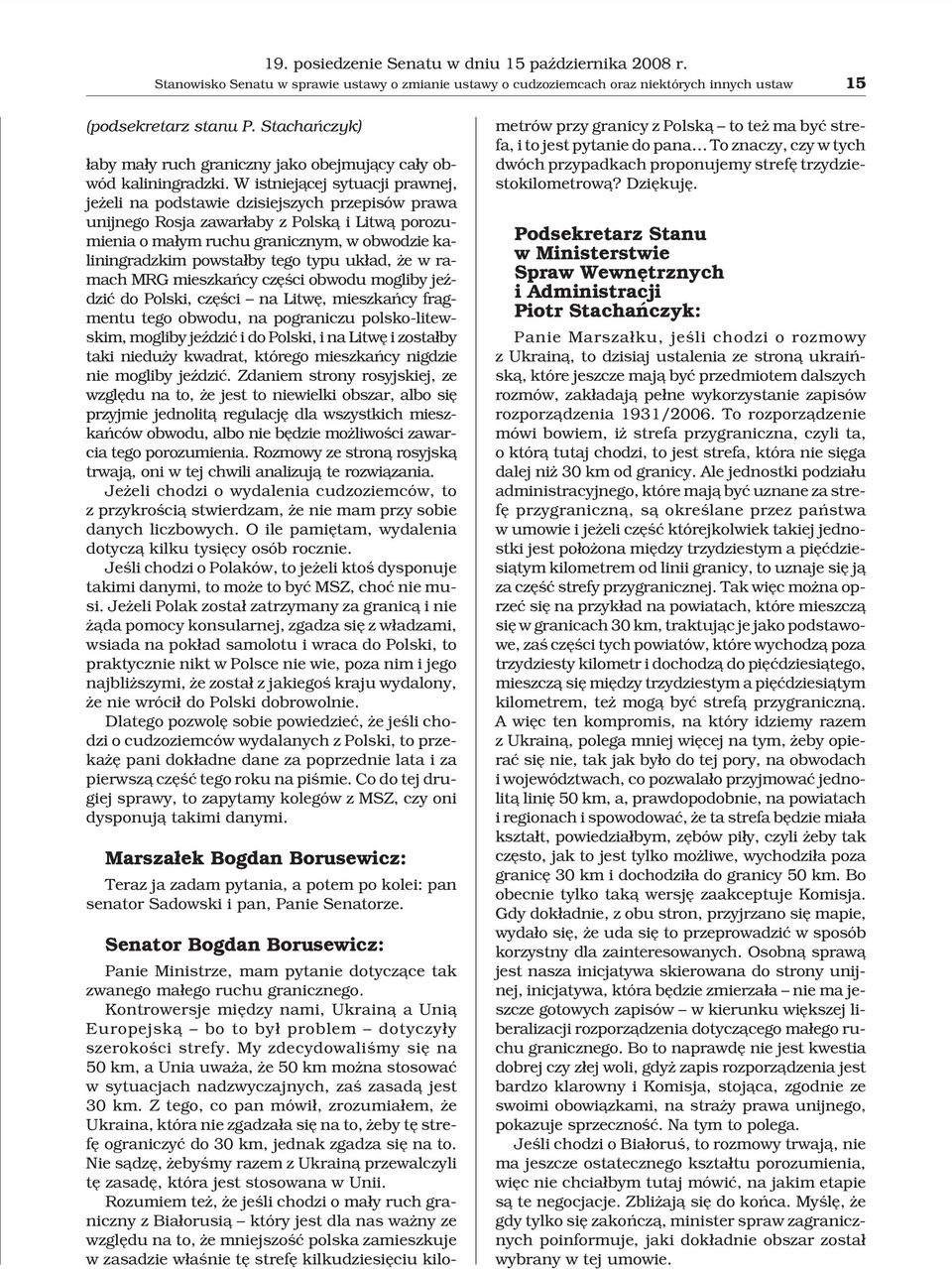 W istniej¹cej sytuacji prawnej, je eli na podstawie dzisiejszych przepisów prawa unijnego Rosja zawar³aby z Polsk¹ i Litw¹ porozumienia o ma³ym ruchu granicznym, w obwodzie kaliningradzkim powsta³by