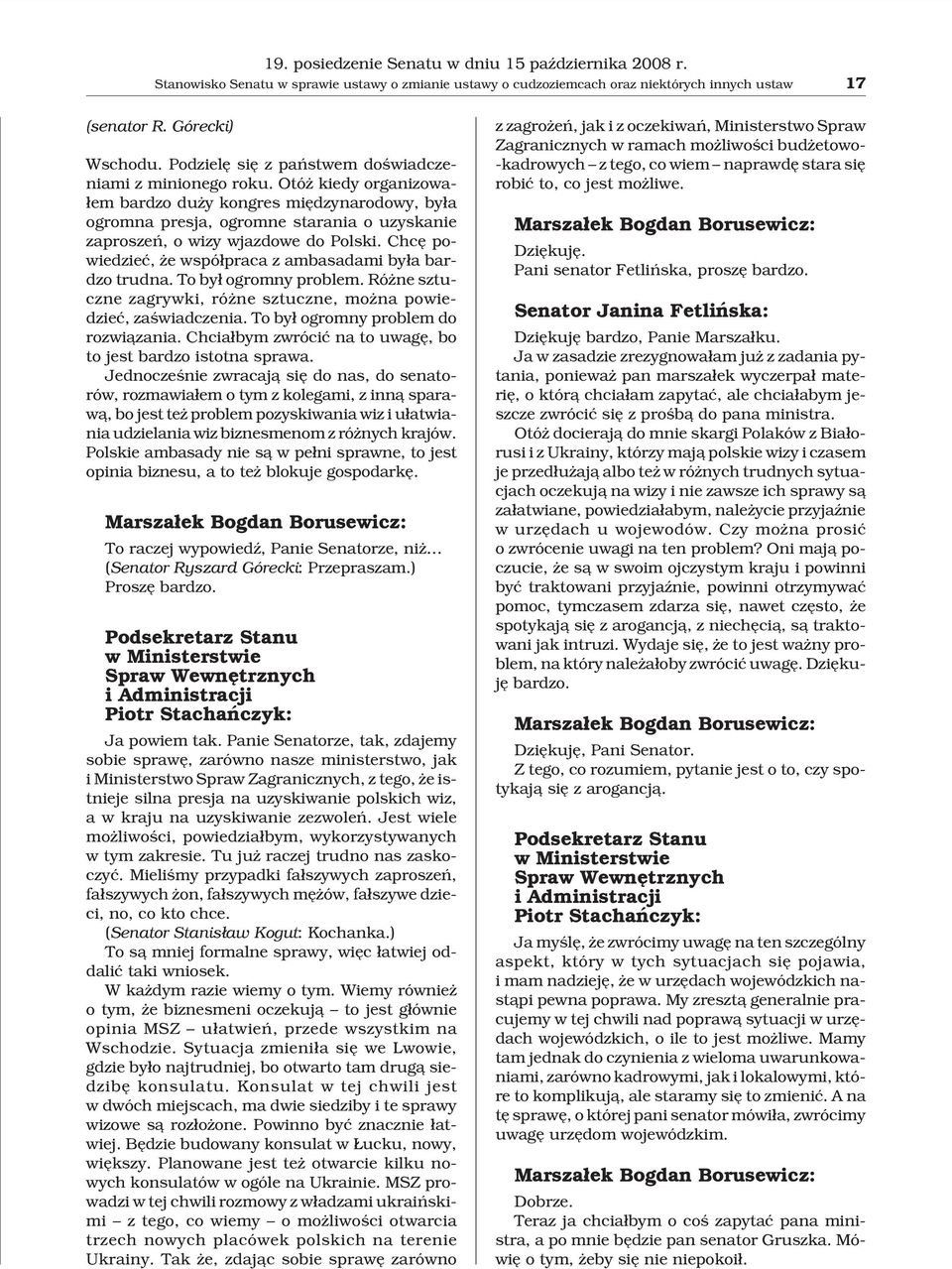 Otó kiedy organizowa- ³em bardzo du y kongres miêdzynarodowy, by³a ogromna presja, ogromne starania o uzyskanie zaproszeñ, o wizy wjazdowe do Polski.