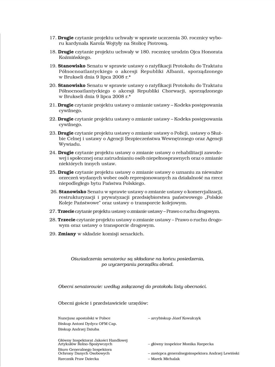 Stanowisko Senatu w sprawie ustawy o ratyfikacji Protoko³u do Traktatu Pó³nocnoatlantyckiego o akcesji Republiki Albanii, sporz¹dzonego w Brukseli dnia 9 lipca 2008 r.* 20.