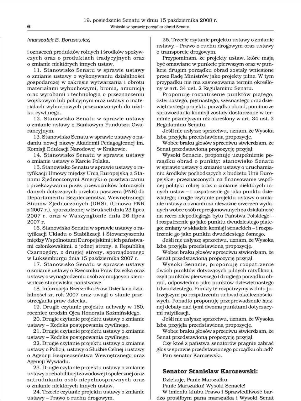 Stanowisko Senatu w sprawie ustawy o zmianie ustawy o wykonywaniu dzia³alnoœci gospodarczej w zakresie wytwarzania i obrotu materia³ami wybuchowymi, broni¹, amunicj¹ oraz wyrobami i technologi¹ o