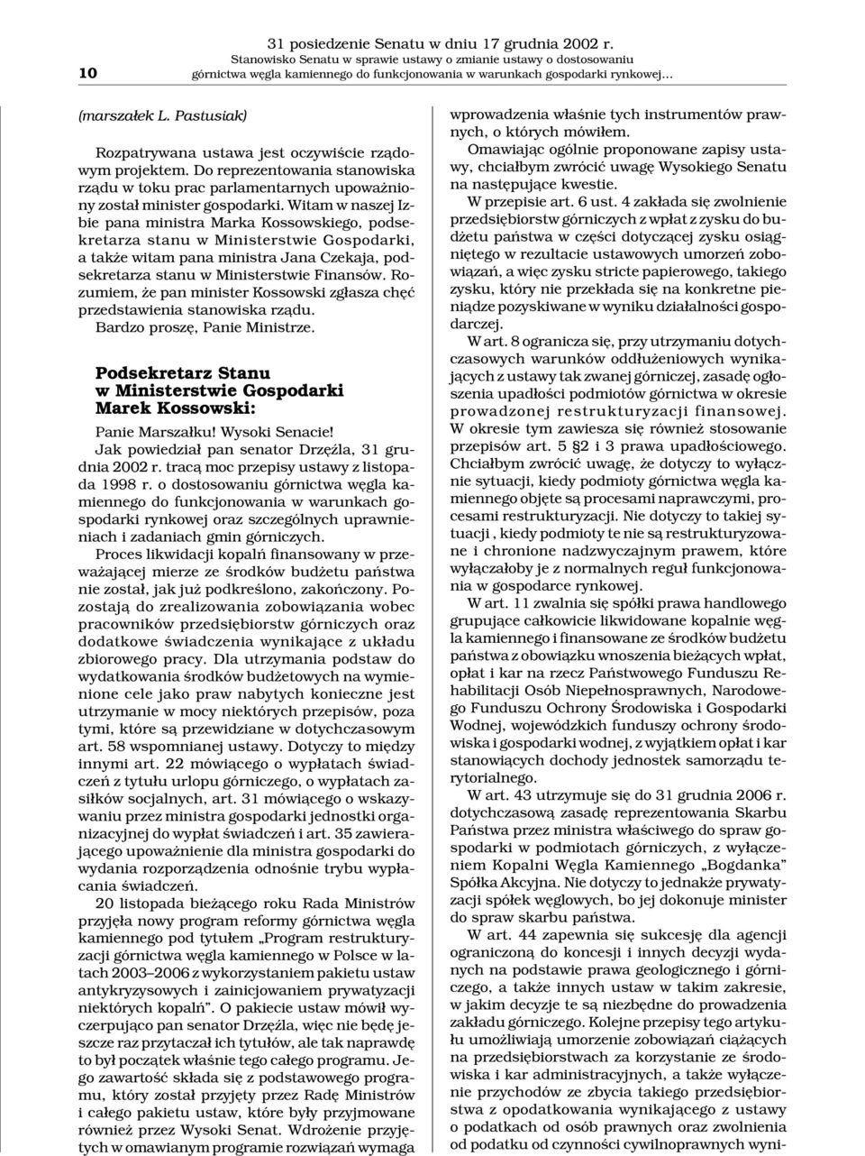 Pastusiak) Rozpatrywana ustawa jest oczywiœcie rz¹dowym projektem. Do reprezentowania stanowiska rz¹du w toku prac parlamentarnych upowa niony zosta³ minister gospodarki.