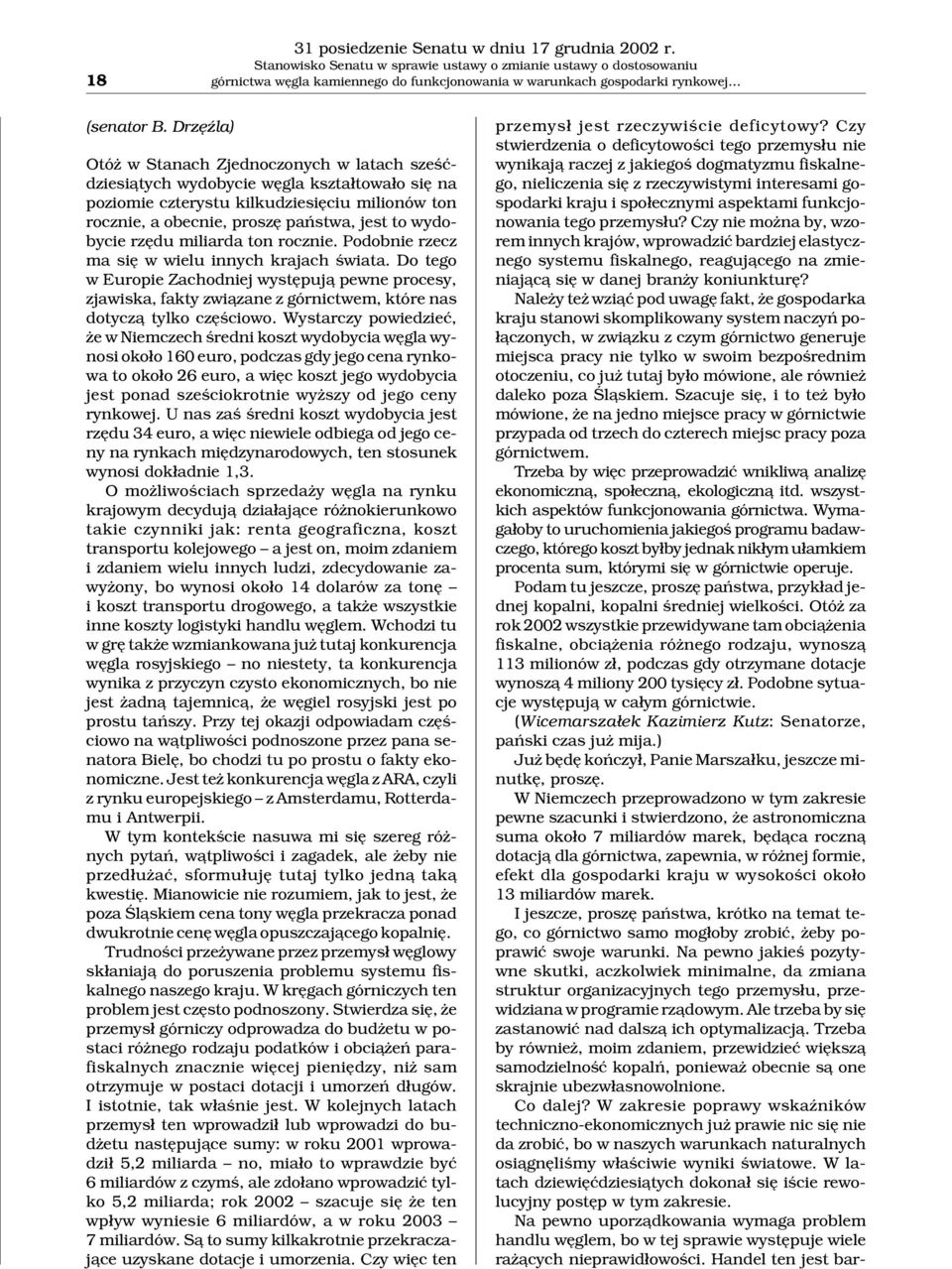 DrzêŸla) Otó w Stanach Zjednoczonych w latach szeœædziesi¹tych wydobycie wêgla kszta³towa³o siê na poziomie czterystu kilkudziesiêciu milionów ton rocznie, a obecnie, proszê pañstwa, jest to