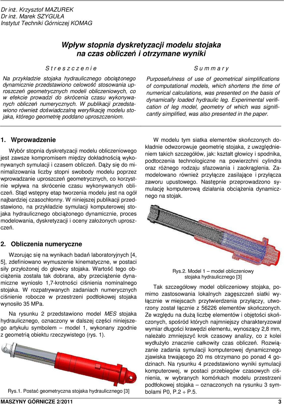 obciąŝonego dynamicznie przedstawiono celowość stosowania uproszczeń geometrycznych modeli obliczeniowych, co w efekcie prowadzi do skrócenia czasu wykonywanych obliczeń numerycznych.