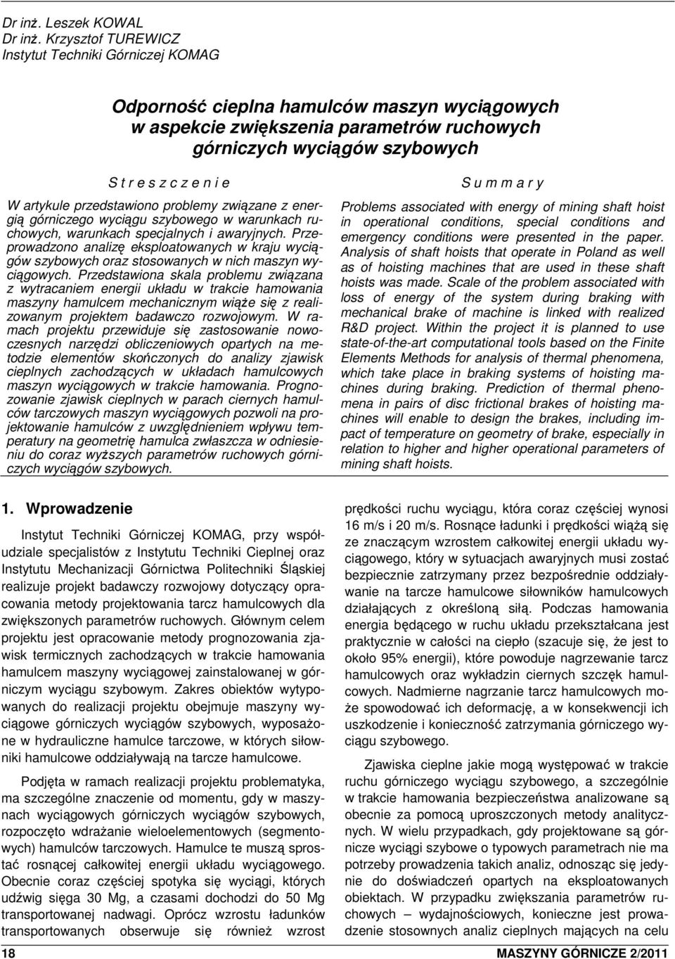 artykule przedstawiono problemy związane z energią górniczego wyciągu szybowego w warunkach ruchowych, warunkach specjalnych i awaryjnych.