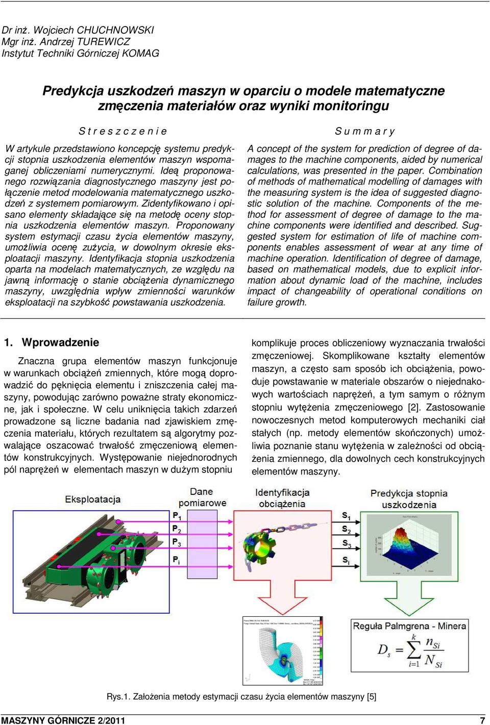 przedstawiono koncepcję systemu predykcji stopnia uszkodzenia elementów maszyn wspomaganej obliczeniami numerycznymi.