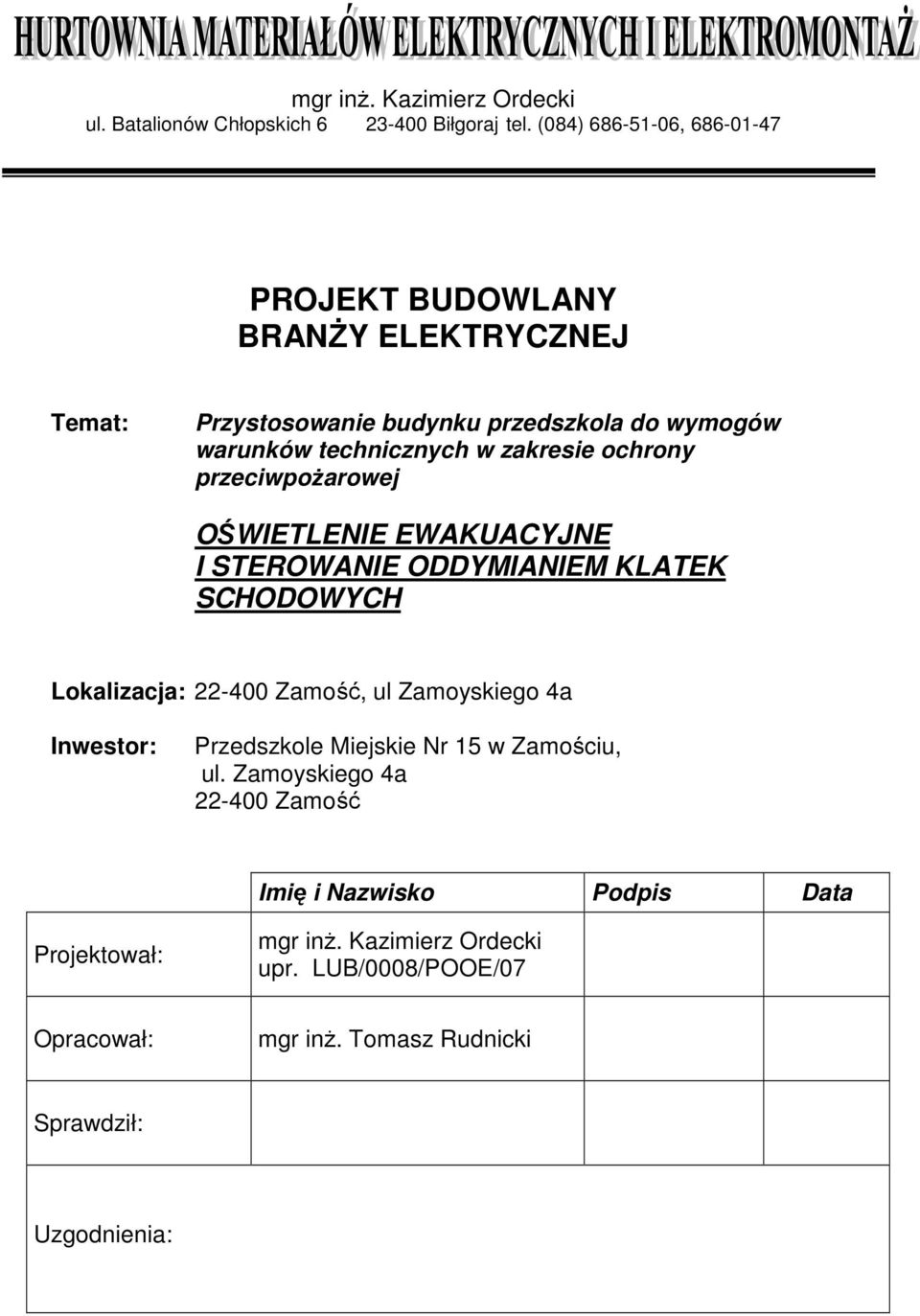 zakresie ochrony przeciwpożarowej OŚWIETLENIE EWAKUACYJNE I STEROWANIE ODDYMIANIEM KLATEK SCHODOWYCH Lokalizacja: 22-400 Zamość, ul Zamoyskiego 4a