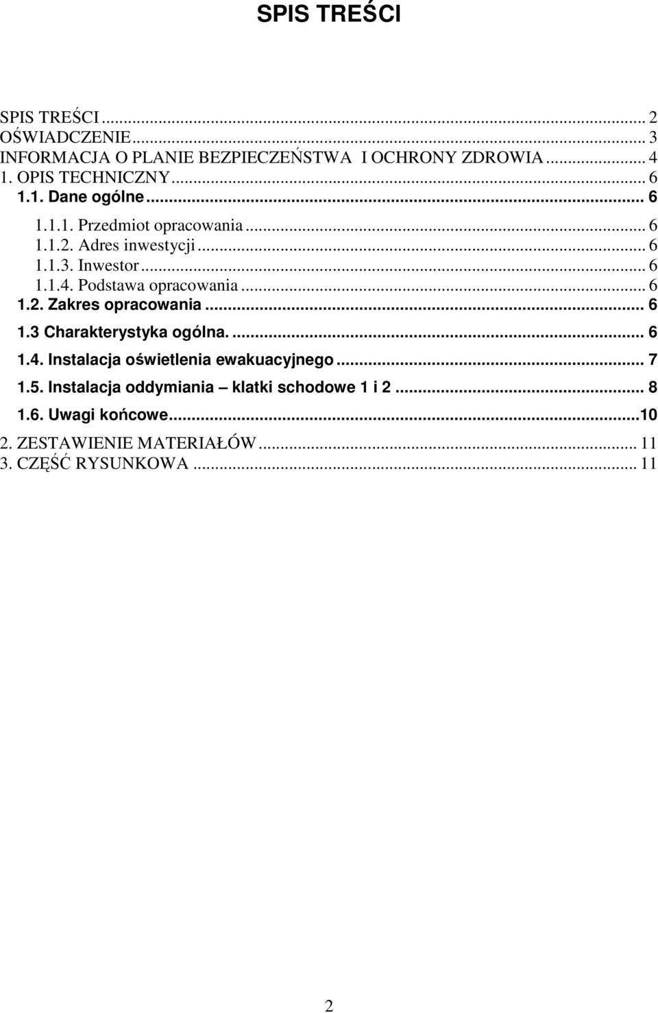 Podstawa opracowania... 6 1.2. Zakres opracowania... 6 1.3 Charakterystyka ogólna.... 6 1.4.