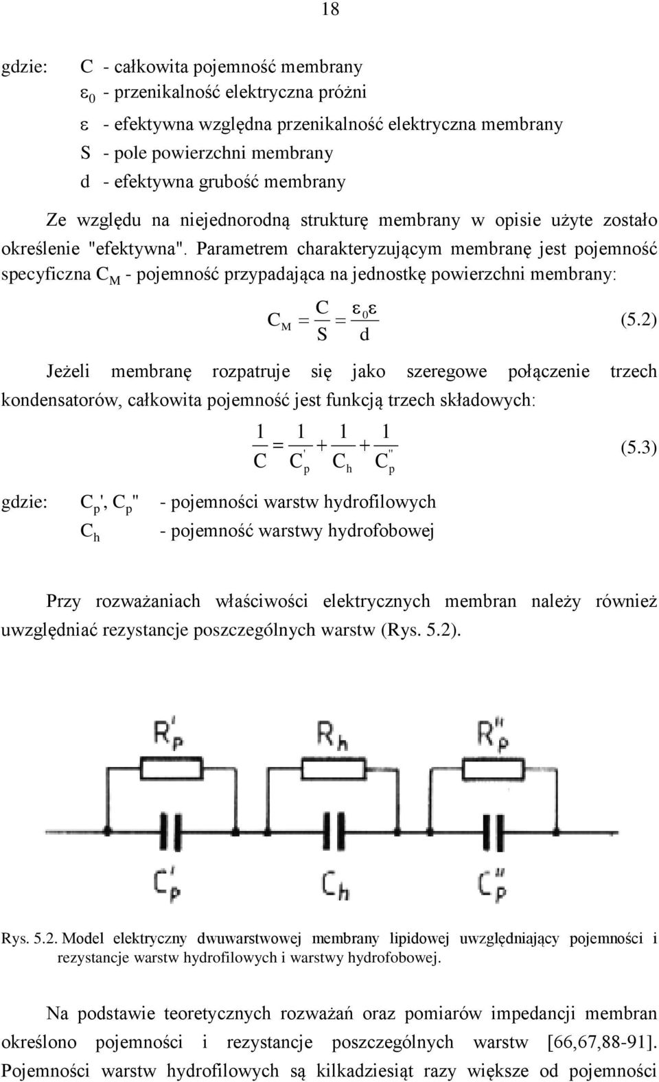 Parametrem charakteryzującym membranę jest pojemność specyficzna C M - pojemność przypadająca na jednostkę powierzchni membrany: C M = C S = ε ε 0 (5.