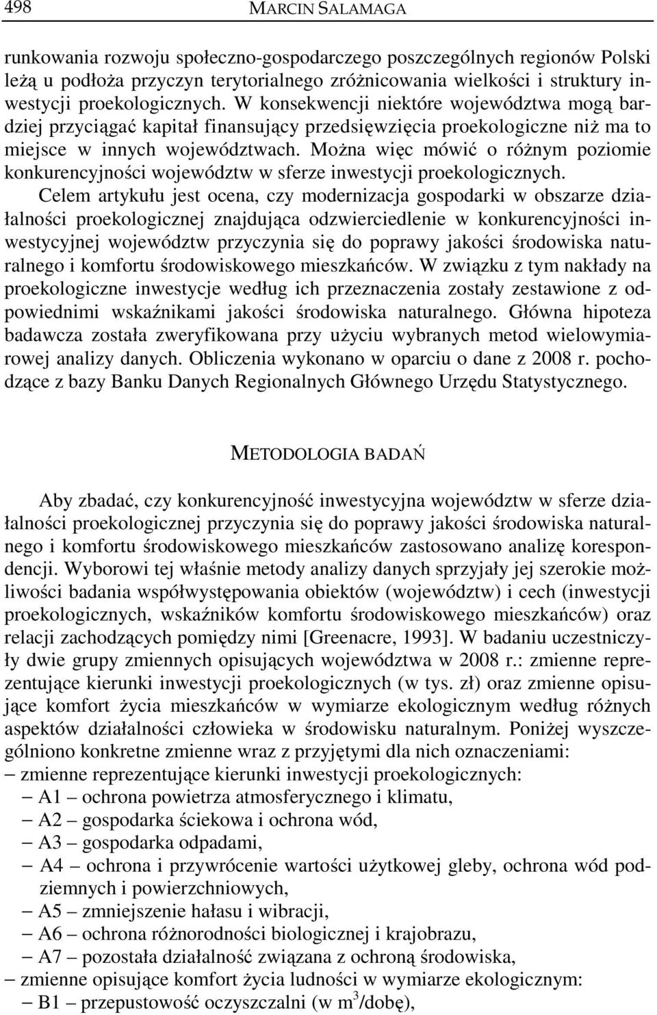 Można więc mówić o różnym poziomie konkurencyjności województw w sferze inwestycji proekologicznych.