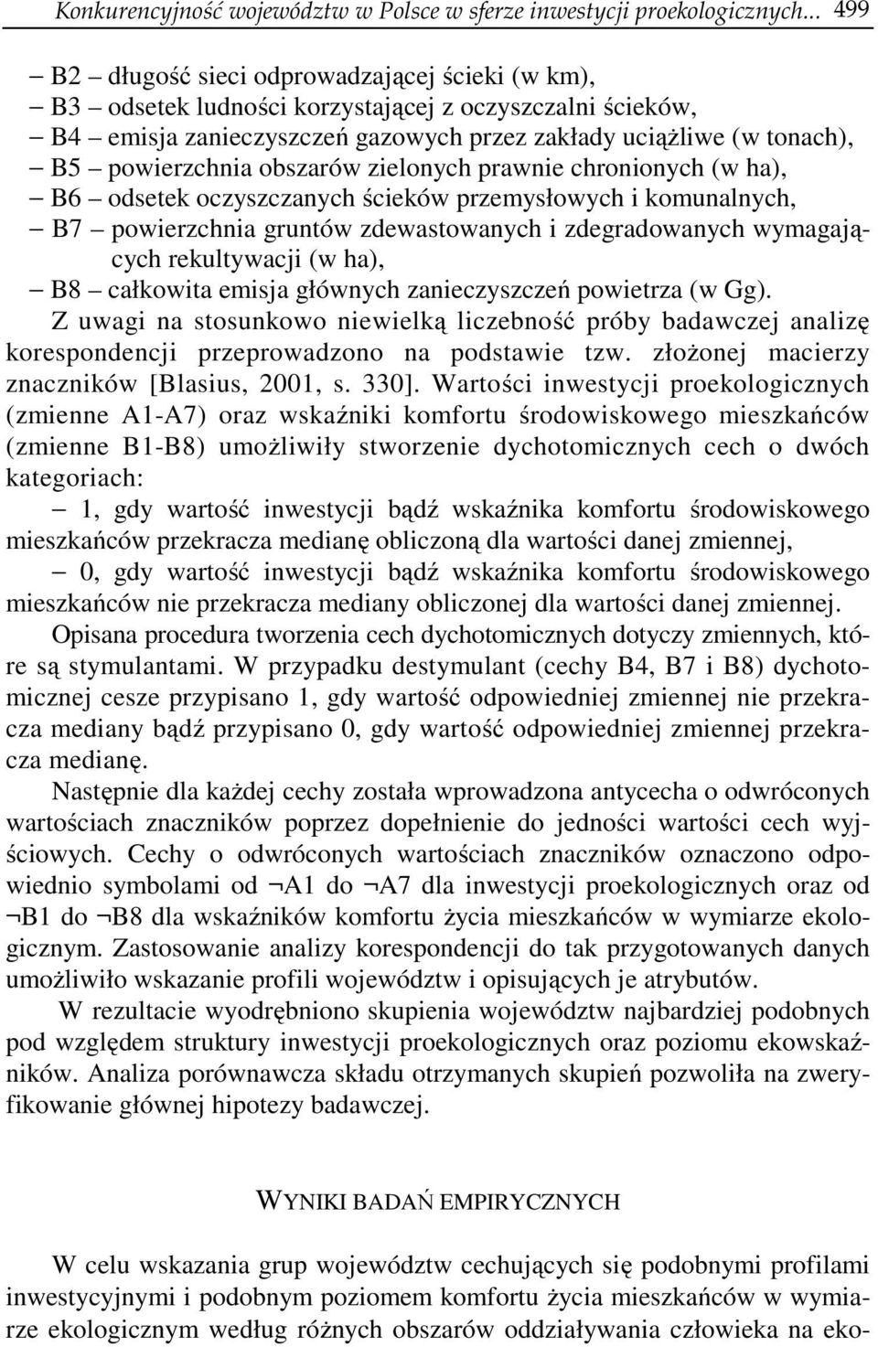 obszarów zielonych prawnie chronionych (w ha), B6 odsetek oczyszczanych ścieków przemysłowych i komunalnych, B7 powierzchnia gruntów zdewastowanych i zdegradowanych wymagających rekultywacji (w ha),