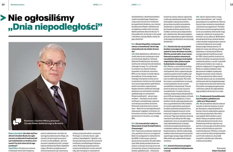 Józef Mitura: Po pierwsze uchwała, o której pan mówi, była inicjatywą Rozmowa z Józefem Miturą, prezesem Zarządu Banku Spółdzielczego w Brodnicy samych udziałowców i nie tylko nie wymagała