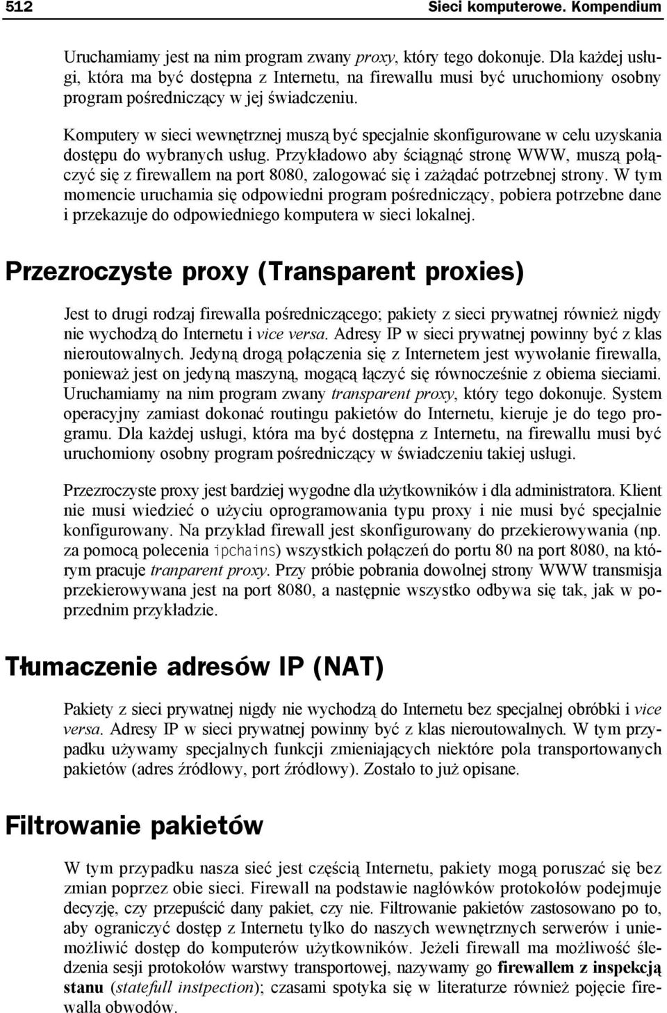 Komputery w sieci wewnętrznej muszą być specjalnie skonfigurowane w celu uzyskania dostępu do wybranych usług.