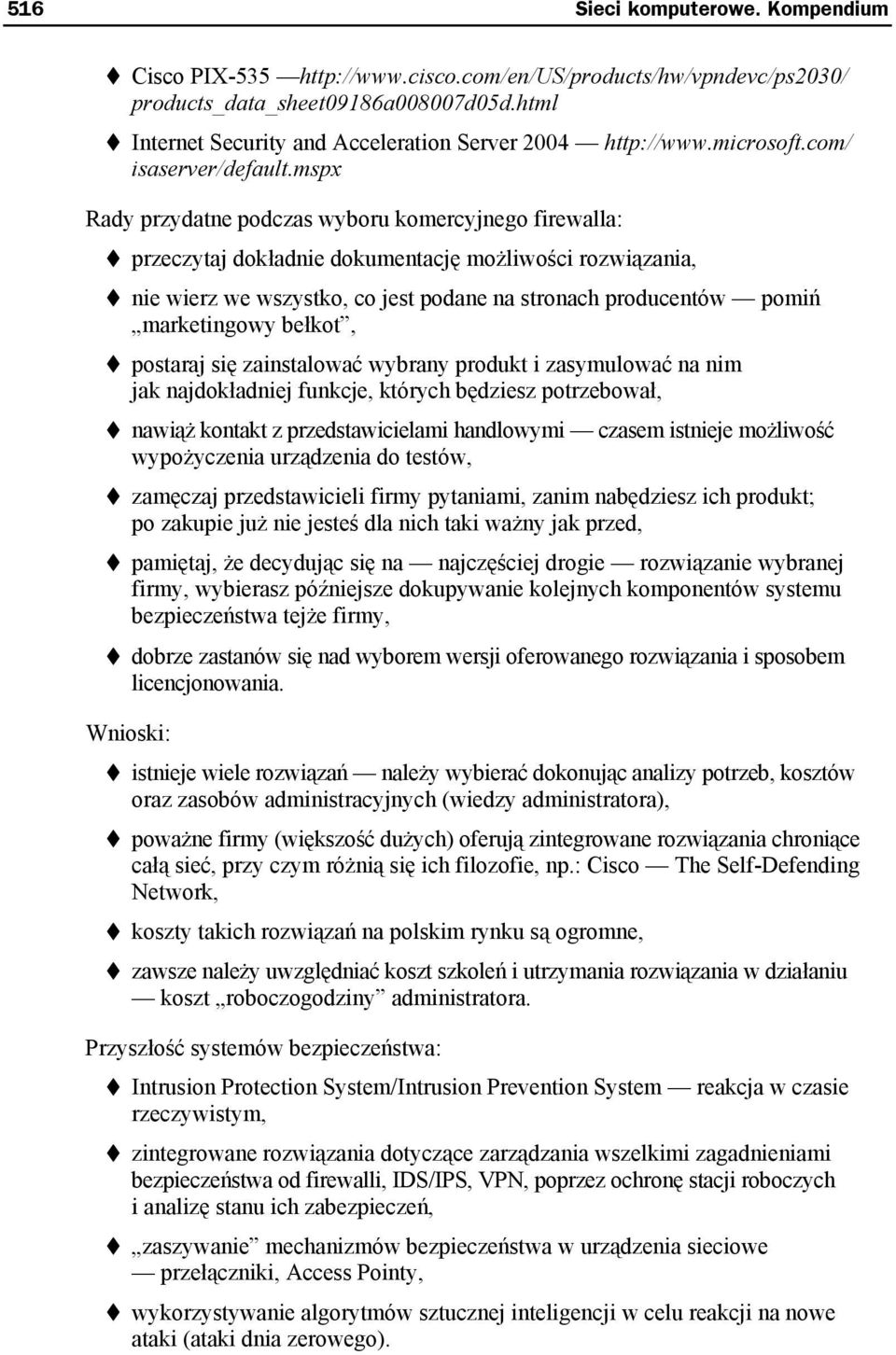 mspx Rady przydatne podczas wyboru komercyjnego firewalla: przeczytaj dokładnie dokumentację możliwości rozwiązania, nie wierz we wszystko, co jest podane na stronach producentów pomiń marketingowy