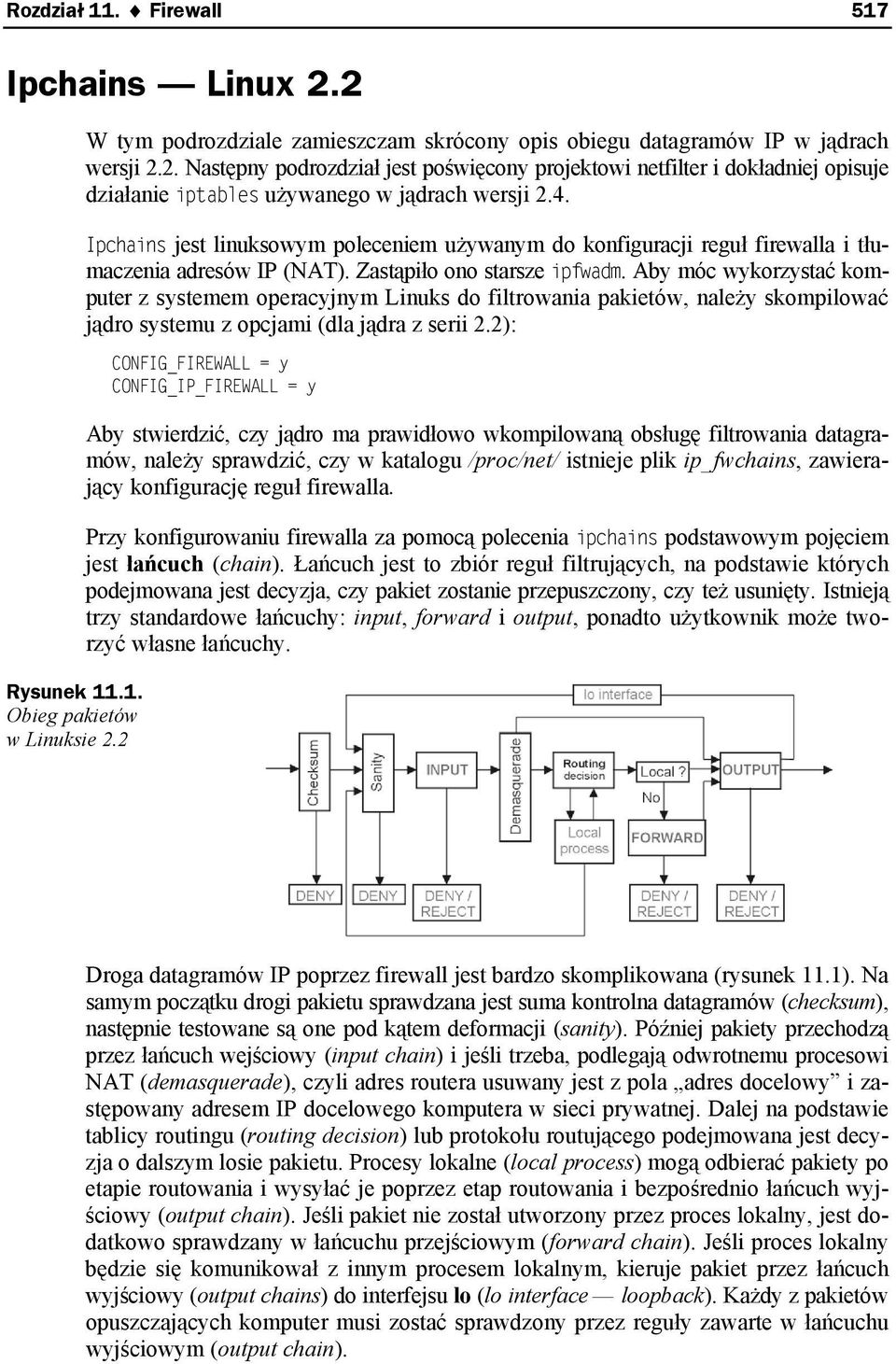 Aby móc wykorzystać komputer z systemem operacyjnym Linuks do filtrowania pakietów, należy skompilować jądro systemu z opcjami (dla jądra z serii 2.