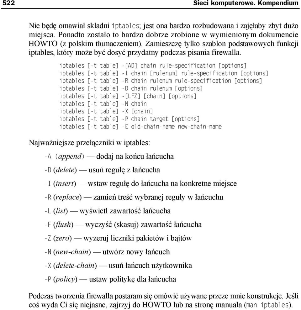 Zamieszczę tylko szablon podstawowych funkcji iptables, który może być dosyć przydatny podczas pisania firewalla.