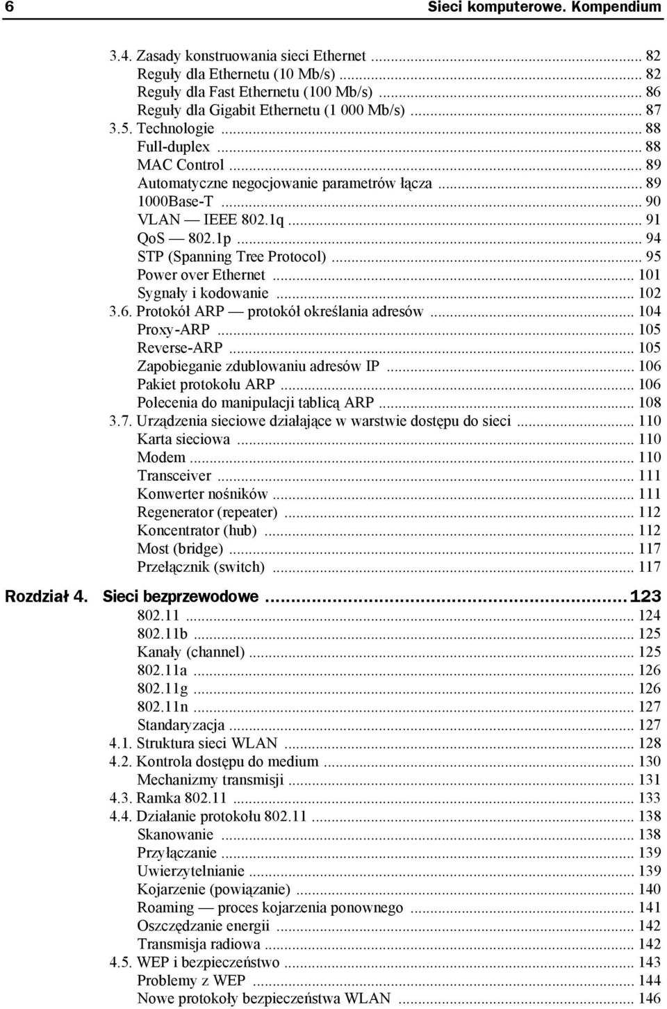 .. 95 Power over Ethernet... 101 Sygnały i kodowanie... 102 3.6. Protokół ARP protokół określania adresów... 104 Proxy-ARP... 105 Reverse-ARP... 105 Zapobieganie zdublowaniu adresów IP.